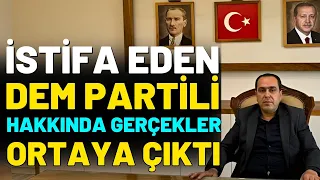 İstifa Eden Dem Partili Hakkında Gerçekler Ortaya Çıktı!