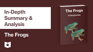 The Frogs by Aristophanes | In-Depth Summary & Analysis