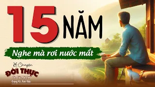 Vừa nghe nước mắt đã rơi "15 NĂM" |  Kể Chuyện Đêm Khuya #kechuyendemkhuya