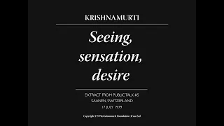 Seeing, sensation, desire | J. Krishnamurti