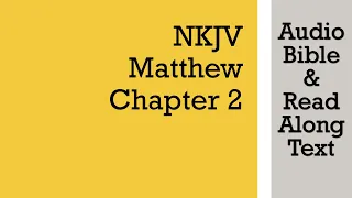 Matthew 2 - NKJV (Audio Bible & Text)