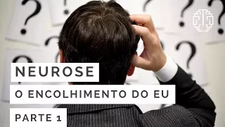 Neurose: Encolhimento do Eu  - Parte 1 - Dr. Cesar Vasconcellos de Souza