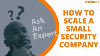 Our Expert Shares Tips On Successfully Scaling A Small Guard Company