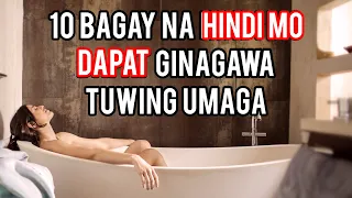 10 Bagay Na Hindi Mo Dapat Ginagawa Tuwing Umaga