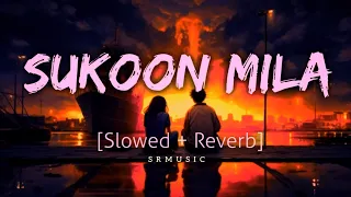 Sukoon Mila (Slowed + Reverb) | Arijit Singh | Lofi Song 🧡🎧