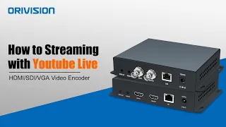 How To Streaming to ​YouTube Live with ORIVISION Video Encoder