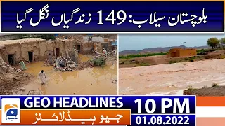 Geo News Headlines 10 PM - Balochistan flood - 1st August 2022