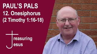 PAUL'S PALS 12  Onesiphorus (2 Timothy 1:16-18)