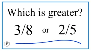 Which fraction is greater?  3/8   or  2/5