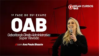 1ª Fase do 35º Exame da OAB-Gabaritando Direito Administrativo: Super Revisão com Ana Paula Blazute