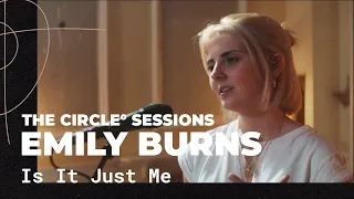 Emily Burns - Is It Just Me? (Live) | The Circle° Sessions