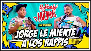 HABLANDO HUEVADAS - Séptima Temporada [JORGE LE MIENTE A LOS RAPPIS]