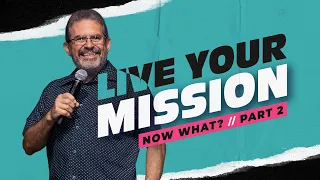 Live Your Mission (Now What? - Part 2) // 14.04.2024