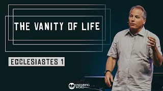 Ecclesiastes 1 - The Vanity of Life