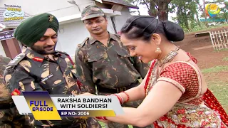 Ep 2006 - Raksha Bandhan With Soldiers! | Taarak Mehta Ka Ooltah Chashmah | Full Episode |तारक मेहता
