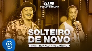 Wesley Safadão Part. Ronaldinho Gaúcho - Solteiro de Novo [DVD WS Em Casa]