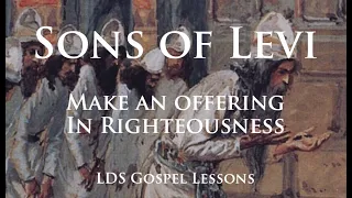 Sons of Levi - Until the Sons of Levi do offer again an offering unto the Lord in righteousness