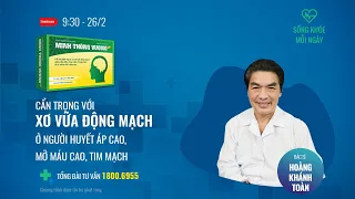 [Sống khoẻ mỗi ngày] Cẩn trọng với xơ vữa động mạch ở người huyết áp cao, mỡ máu cao, tim mạch