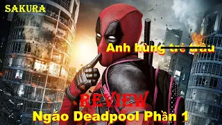 REVIEW PHIM QUÁI NHÂN DEADPOOL PHẦN 1 || SAKURA REVIEW