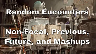 D&D Random Encounters: Non-Focal, Previous, Future, and Mashups