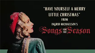 Ingrid Michaelson - "Have Yourself A Merry Little Christmas" (Official Audio)