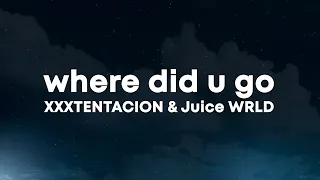 XXXTENTACION & Juice WRLD - Where Did U Go (Lyrics)