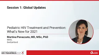 Pediatric HIV Treatment and Prevention: What’s New for 2021 - Martina Penazzato