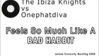 The Ibiza Knights vs Onephatdeva Feels So Much Like A Bad Habit James Connolly Bootleg Mix