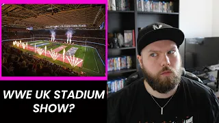 WWE: My Thoughts On A UK STADIUM SHOW!?
