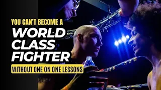 YOU CAN NOT BECOME A WORLD CLASS FIGHTER WITHOUT ONE ON ONE LESSONS!