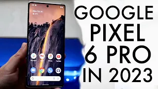 Google Pixel 6 Pro In 2023! (Still Worth Buying?) (Review)