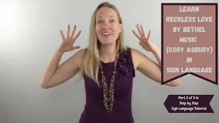 Learn Reckless Love by Bethel Music (feat Cory Asbury) in Sign Language (Part 2 of 3 in ASL tutorial