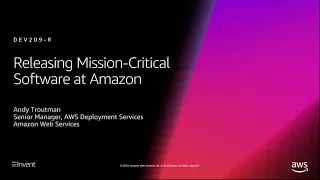 AWS re:Invent 2018: [REPEAT 1] Releasing Mission-Critical Software at Amazon (DEV209-R1)