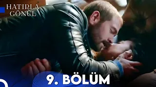 Hatırla Gönül 9. Bölüm