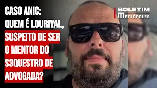 Caso Anic: Quem é Lourival, suspeito de ser o mentor do s3questro de advogada?