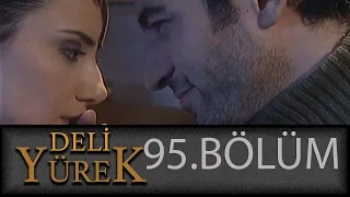 Deli Yürek 95.Bölüm Tek Part İzle (HD)