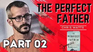 The Chris Watts Story| Perfect Father| PT. 02 of 02