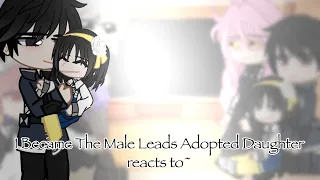 I Became The Male Leads Adopted Daughter reacts to~ []