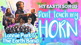 Don't Touch My Horn | My Earth Songs | Lonnie Park and the Earth Band | Songs for Children