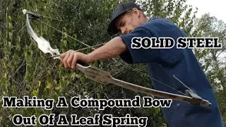 Making A Bow Out Of A Leaf Spring - Solid Metal Compound Bow