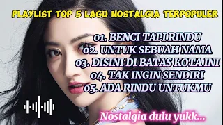 PLAYLIST TOP 5 LAGU NOSTALGIA TERPOPULER || LAGU LAMA NOSTALGIA || BENCI TAPI RINDU