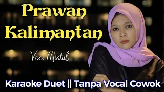 Prawan Kalimantan Karaoke Duet || Tanpa Vokal Cowok || Didi Kempot #DuetinAja Mintul