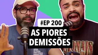 #200: Me conte a sua fofoca - As piores demissões