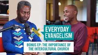 Bonus Episode: The Importance of the Intercultural Church // Everyday Evangelism Podcast