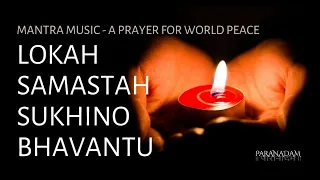 Lokah Samastah Sukhino Bhavantu | Mantra Music - Prayer for World Peace