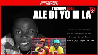 #TTASHOW S5E7: ALE DI YO M LA