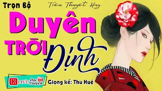 Ai nghe cũng thốt lên Hay Quá: " DUYÊN TRỜI ĐỊNH " - Full Tiểu thuyết đêm khuya việt nam 2023