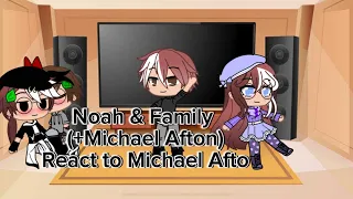 Noah’s Family + Michael reacts to Michael Afton//GC//Im Backkkk//Read Desc