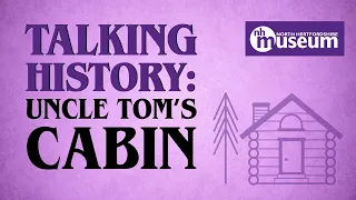 Talking History: Uncle Tom's Cabin