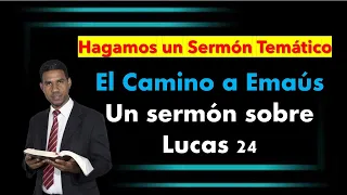 El Camino a Emaús, un SERMÓN Temático sobre Lucas 24